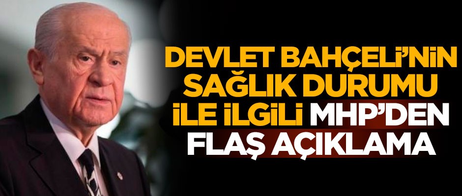 Devlet Bahçeli'nin sağlık durumu ile ilgili MHP'den flaş açıklama