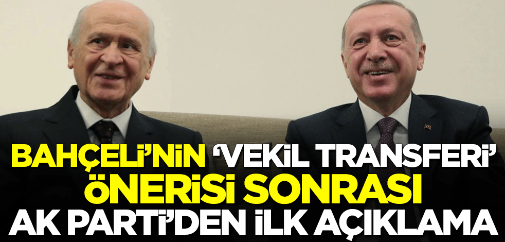Devlet Bahçeli'nin 'vekil transferi' önerisi sonrası AK Parti'den ilk açıklama