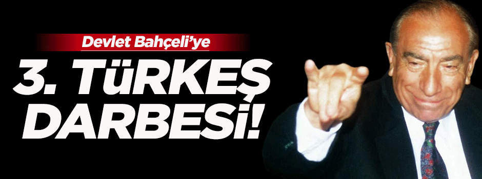 Devlet Bahçeli'ye 3. Türkeş darbesi