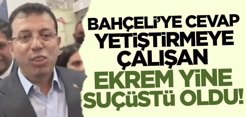 Devlet Bahçeli'ye cevap yetiştirmeye çalışan Ekrem İmamoğlu yine suçüstü oldu!