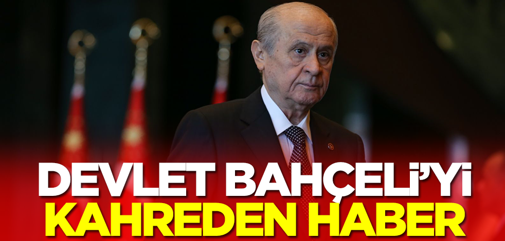 Devlet Bahçeli'yi kahreden haber