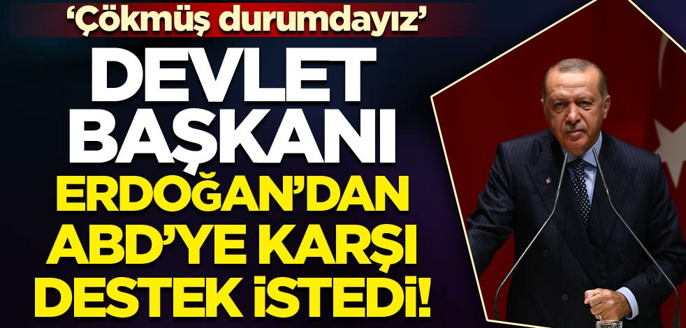 Devlet Başkanı ABD’ye karşı destek istedi! ‘Çökmüş durumdayız’
