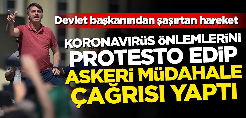 Devlet başkanından şaşırtan hareket! Koronavirüs önlemlerini protesto edip askeri müdahale çağrısı yaptı