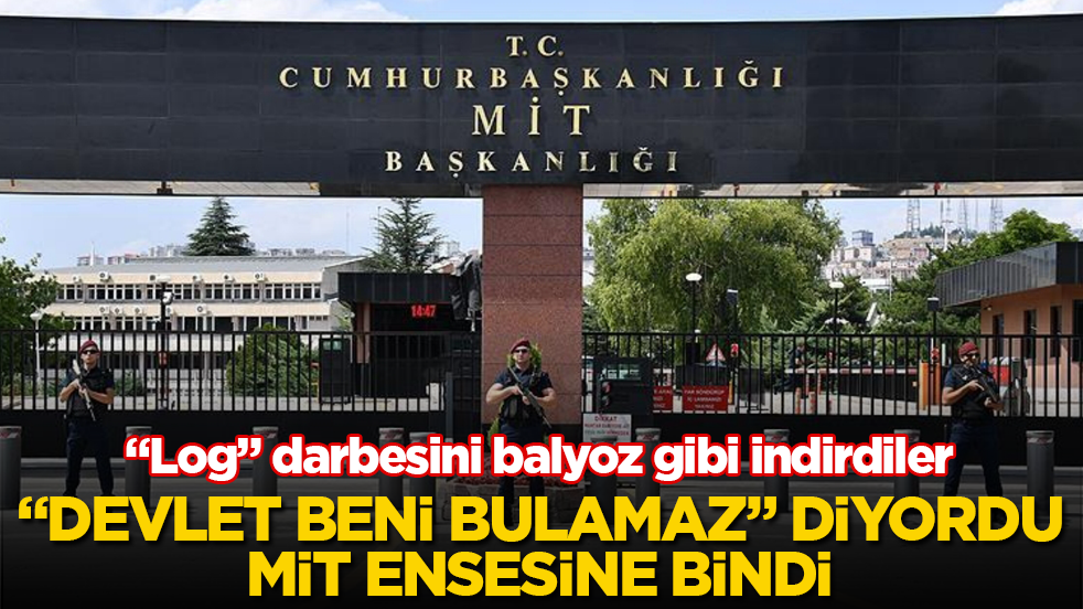 "Devlet beni bulamaz" diyordu, MİT ensesine bindi! "Log" darbesini balyoz gibi indirdiler