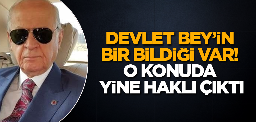 Devlet Bey'in bir bildiği var! O konuda yine haklı çıktı