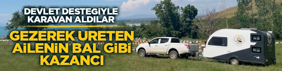 Devlet desteğiyle karavan aldılar: Gezerken üreten ailenin bal gibi kazancı