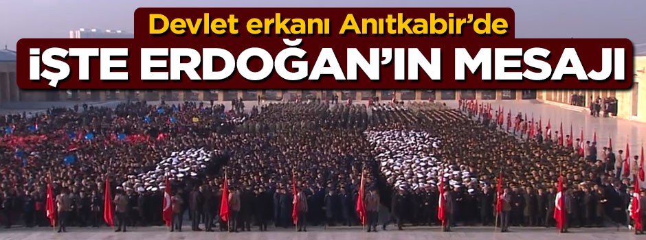 Devlet erkanı Anıtkabir'de, işte Erdoğan'ın mesajı