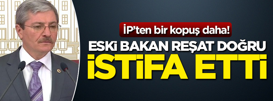 Devlet eski Bakanı Reşat Doğru İYİ Parti'den istifa etti