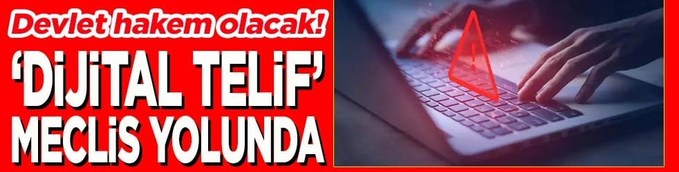 Devlet hakem olacak! “Dijital Telif” Meclis yolunda