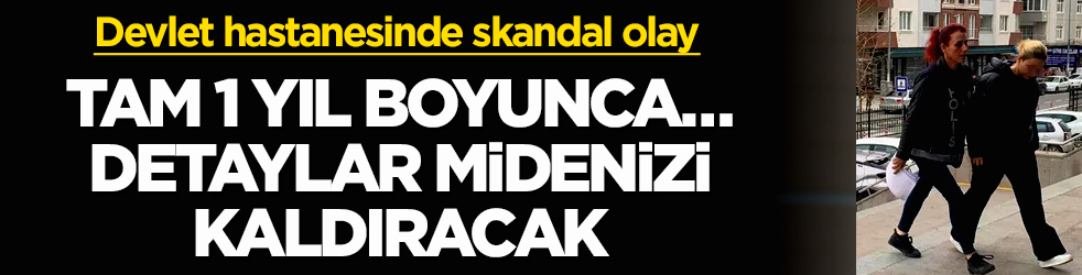 Devlet hastanesinde skandal olay! Tam 1 yıl boyunca… Detaylar midenizi kaldıracak