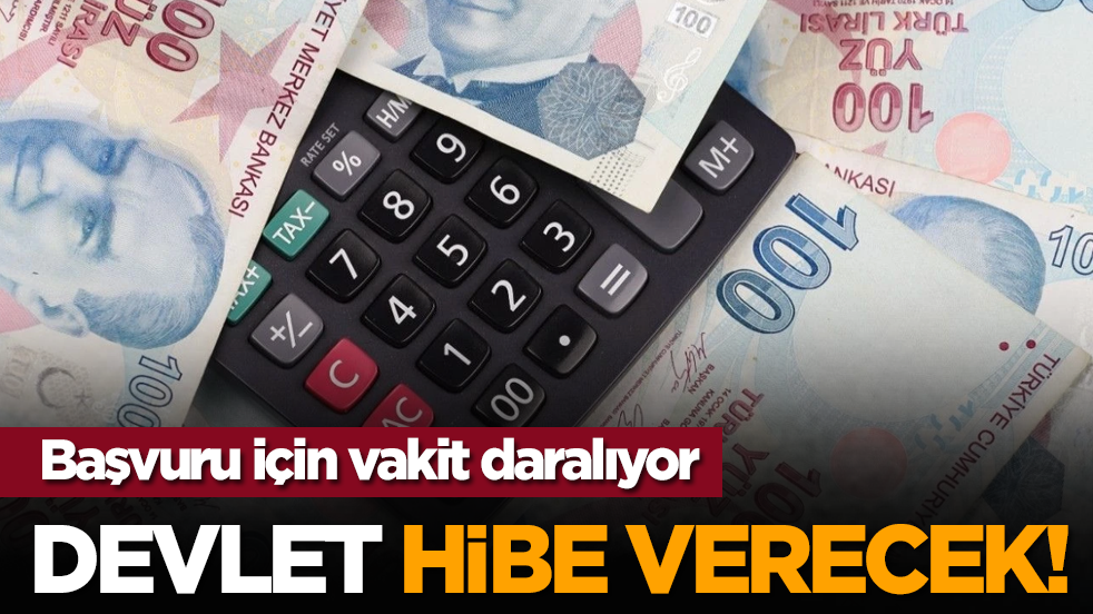Devlet hibe verecek! Başvuru için vakit daralıyor