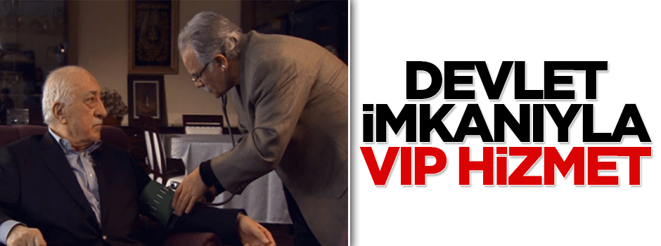 Devlet imkanlarıyla Fetullah Gülen'e VIP sağlık hizmeti