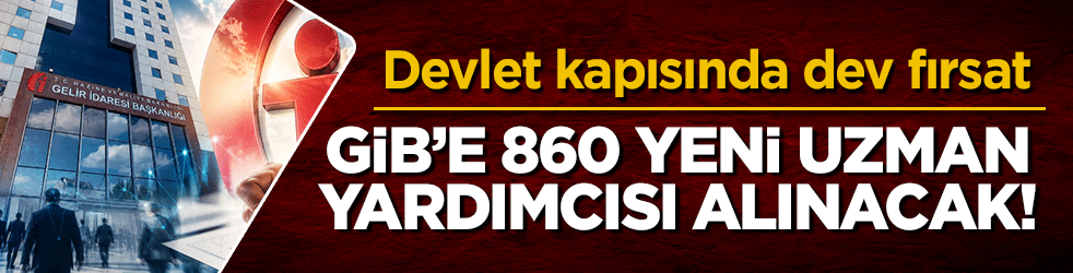 Devlet kapısında dev fırsat: Gençlere müjde! GİB'e 860 yeni uzman yardımcısı alınacak
