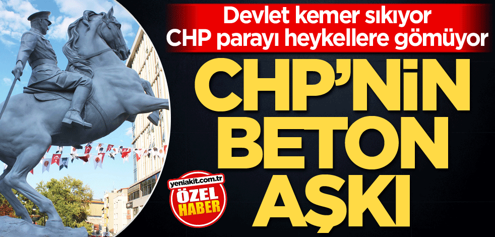 Devlet kemer sıkıyor CHP parayı heykellere gömüyor! CHP’nin beton aşkı
