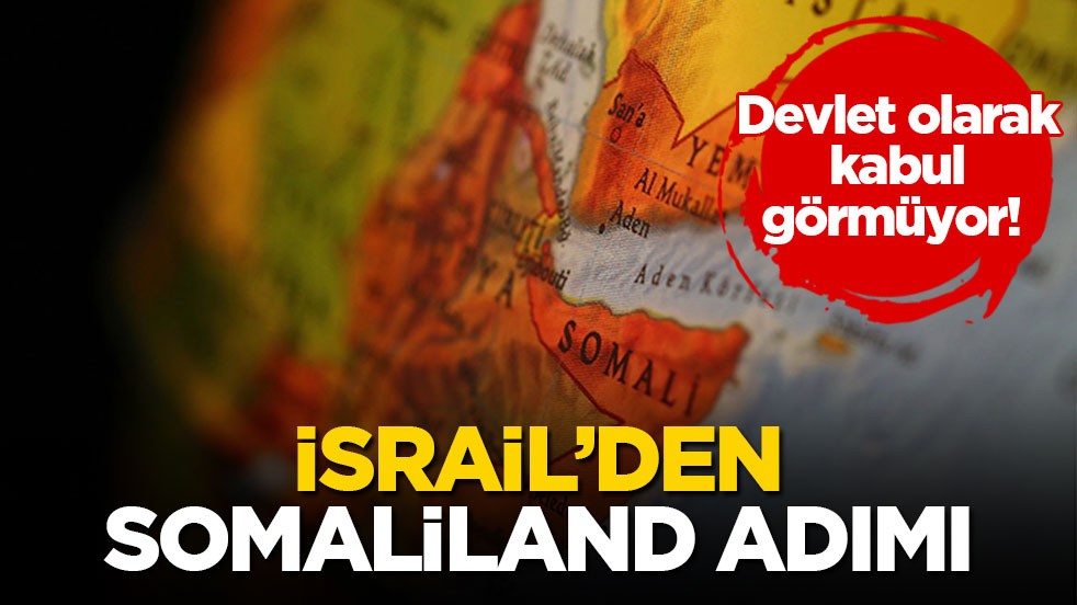 Devlet olarak kabul görmüyor! İsrail’den Somaliland adımı!