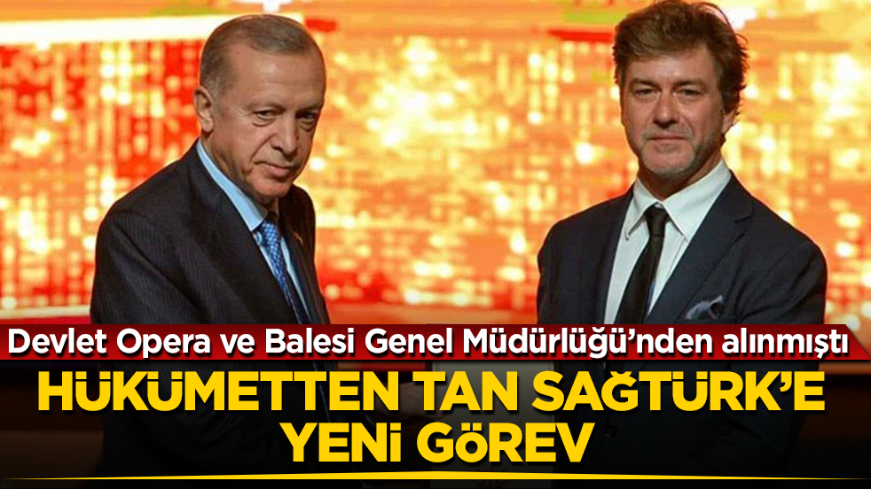Devlet Opera ve Balesi Genel Müdürlüğü’nden alınmıştı! Hükümetten Tan Sağtürk’e yeni görev