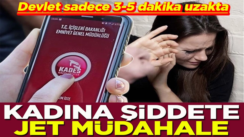 Devlet sadece 3-5 dakika uzakta Kadına şiddete jet müdahale