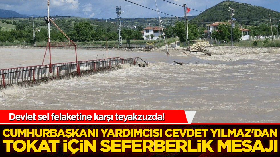 Devlet sel felaketine karşı teyakzuzda! Cumhurbaşkanı Yardımcısı Cevdet Yılmaz'dan Tokat için seferberlik mesajı!