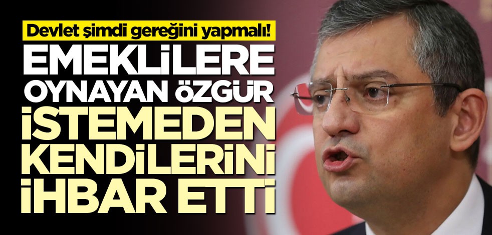 Devlet şimdi gereğini yapmalı! Emeklilere oynayan Özgür istemeden kendilerini ihbar etti