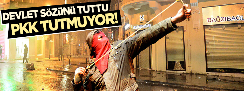 Devlet sözünü tuttu PKK tutmuyor