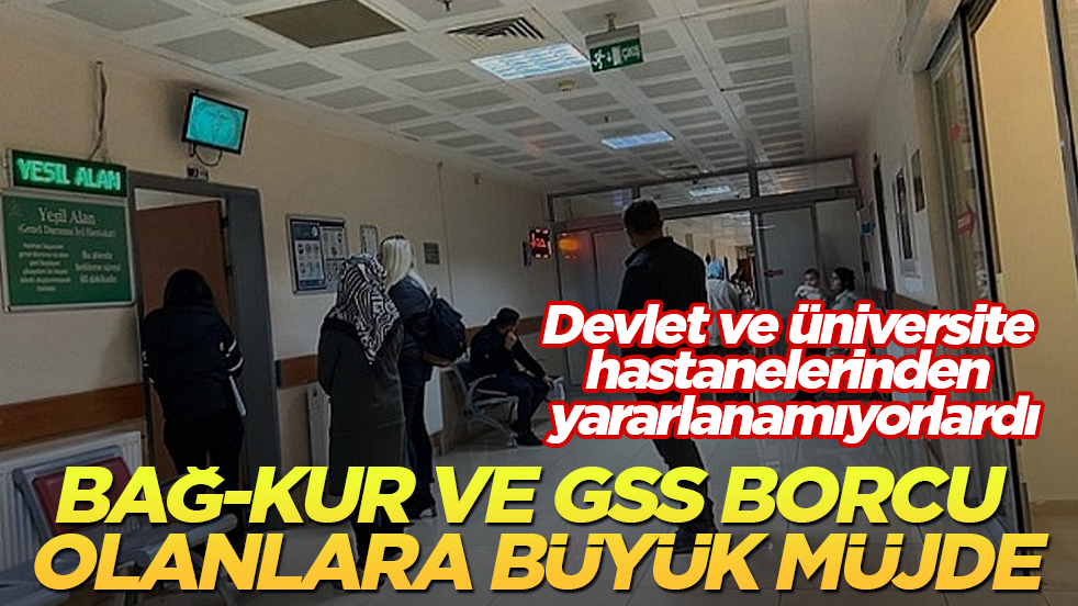 Devlet ve üniversite hastanelerinden yararlanamıyorlardı! BAĞ-KUR ve GSS borcu olanlara büyük müjde