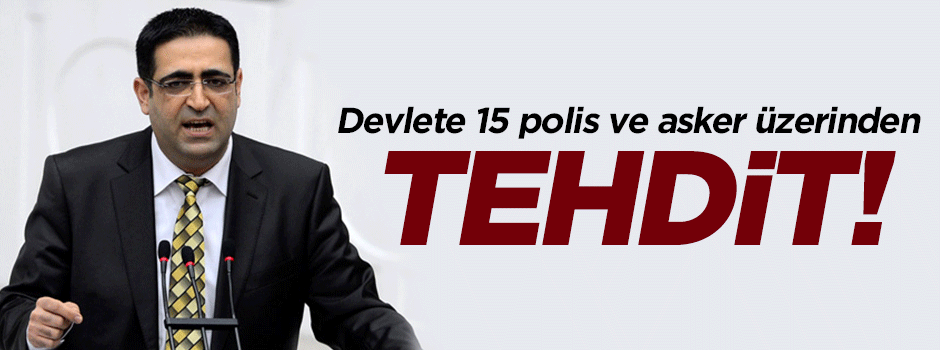 Devlete 15 polis ve asker üzerinden tehdit!