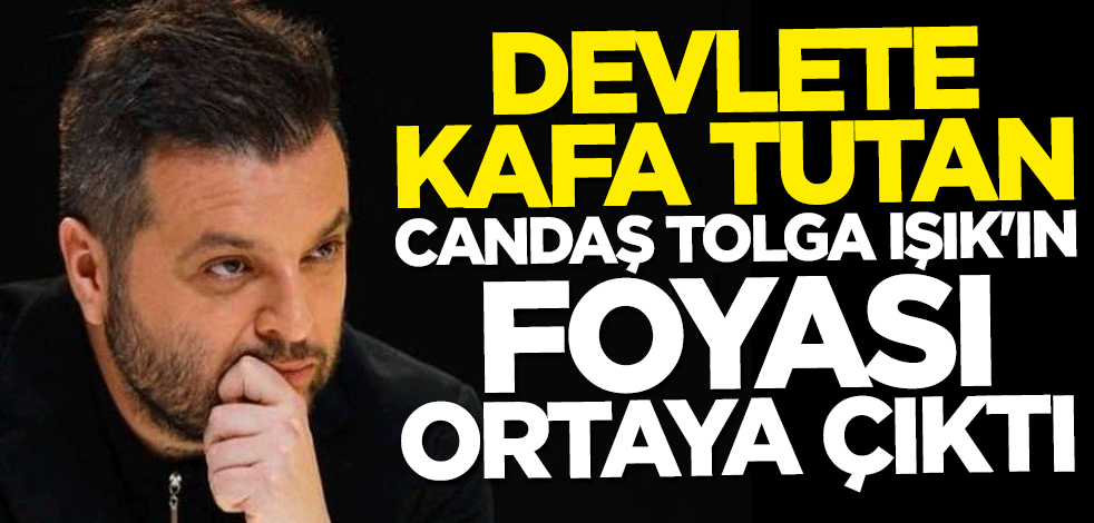 Devlete diklenen Candaş Tolga Işık'ın foyası ortaya çıktı