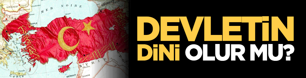 Devletin dini olur mu?