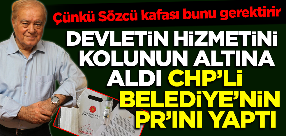 Devletin hizmetini görmeyen Sözcü yazarı Rahmi Turan CHP'li Belediye'nin PR'ını yaptı