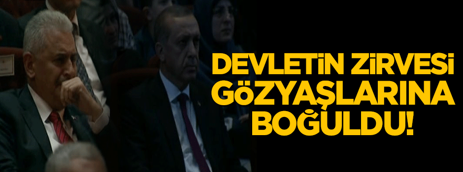 Devletin zirvesi gözyaşlarına boğuldu