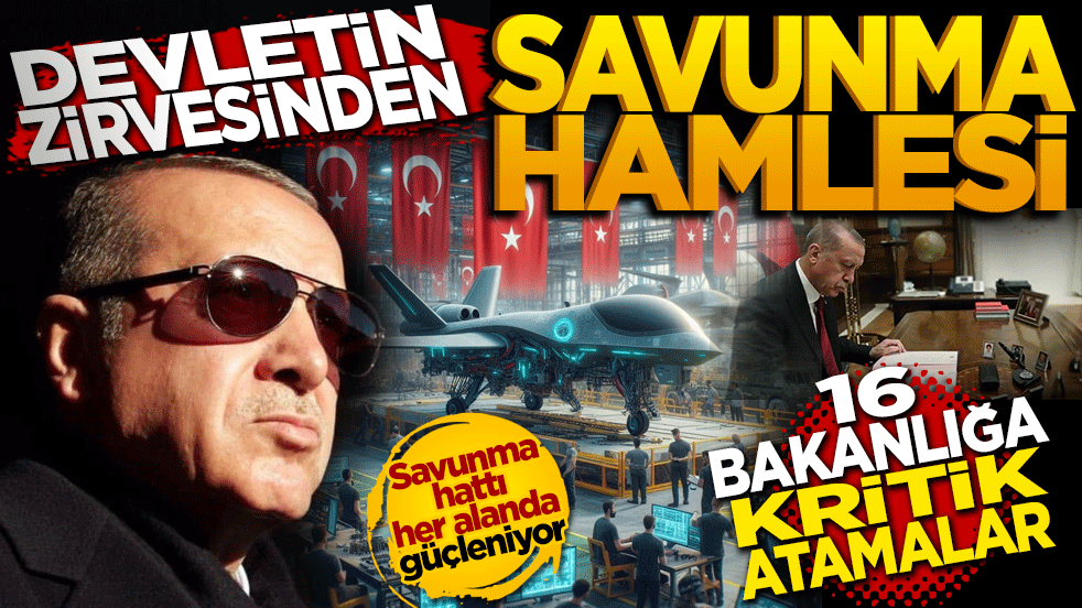 Devletin zirvesinden "Savunma" hamlesi: 16 bakanlığa kritik atama!