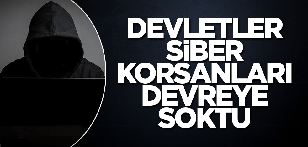 Devletler siber korsanları devreye soktu
