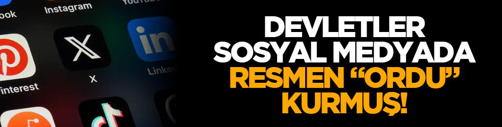 Devletler, sosyal medyada resmen “ordu” kurmuş!