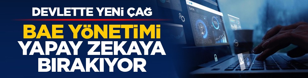 Devlette yeni çağ: BAE yönetimi yapay zekaya bırakıyor
