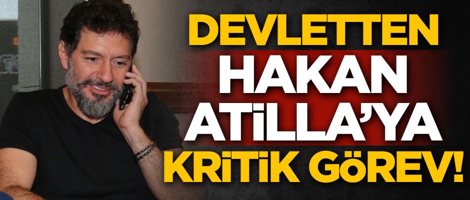 Devletten Hakan Atilla'ya önemli görev!