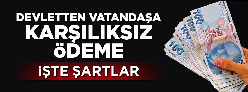 Devletten vatandaşa karşılıksız ödeme! İşte şartlar