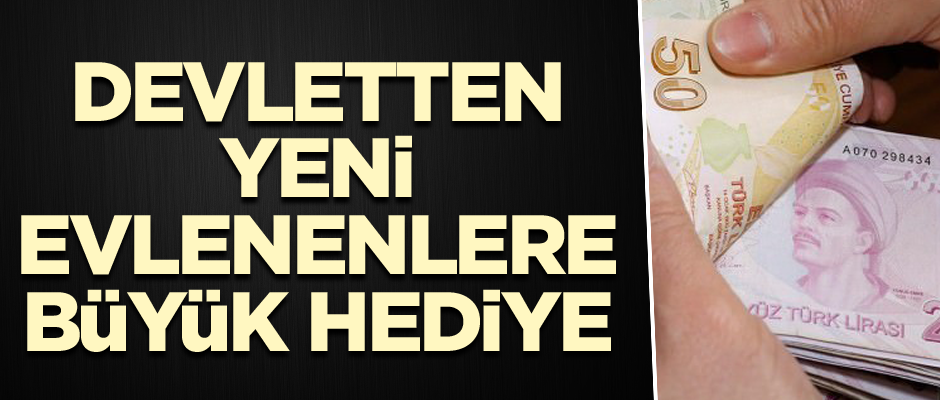 Devletten yeni evlenenlere büyük hediye