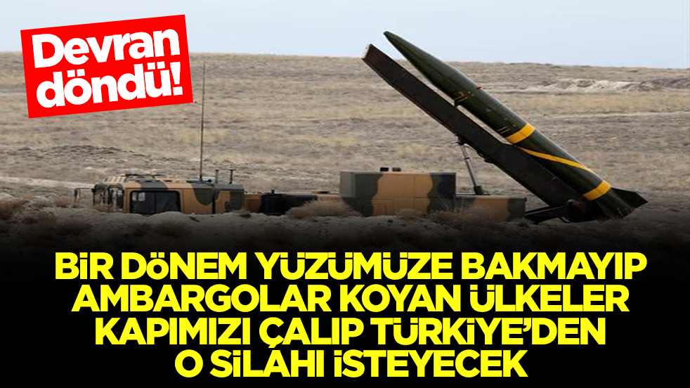 Devran döndü: Bir dönem yüzümüze bakmayan ambargolar uygulayan ülkeler Türkiye'nin kapısını çalıp o silahı isteyecek