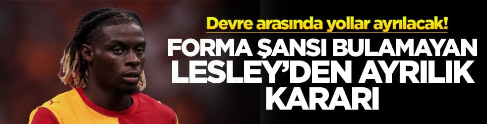 Devre arasında yollar ayrılacak! Forma şansı bulamayan Lesley’den ayrılık kararı