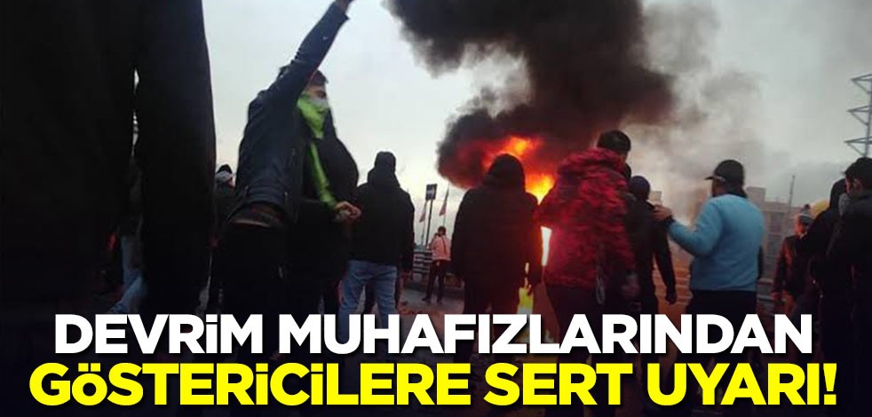 Devrim muhafızlarından göstericilere sert uyarı!