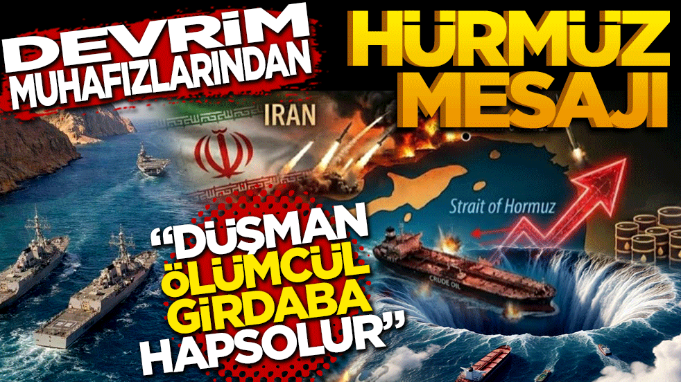Devrim Muhafızları'ndan Hürmüz mesajı: Düşman ölümcül girdaba hapsolur