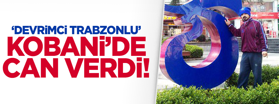 Devrimci Trabzonsporlular'ın lideri Kobani'de öldü!