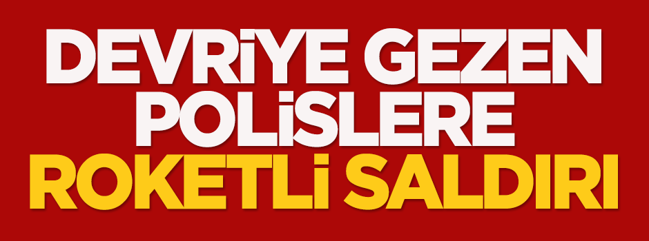Devriye gezen polislere roketli saldırı