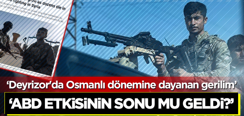 Deyrizor'da Osmanlı dönemine dayanan gerilim ‘ABD etkisinin sonu mu geldi?’