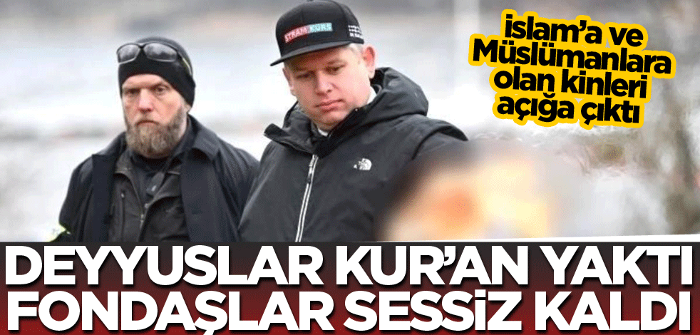 Deyyuslar Kur’an yaktı fondaşlar sessiz kaldı