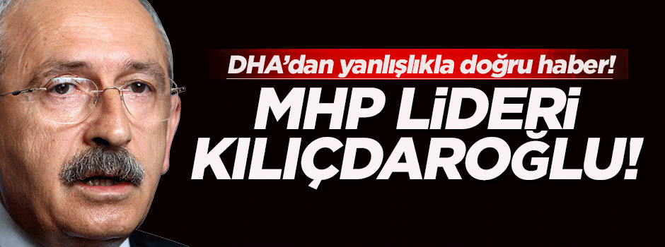 DHA yanlışlıkla doğru haber yaptı