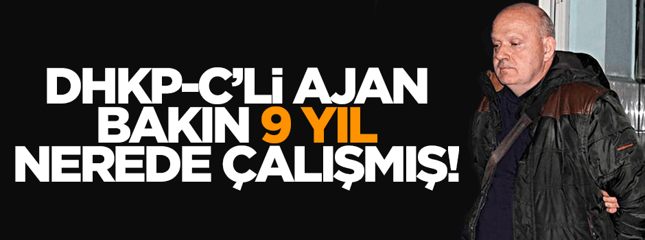 DHKP-C'li ajan 9 yıl BBC'de çalışmış