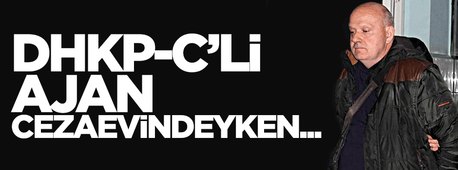 DHKP-C'li ajan cezaevinde kendini imam olarak tanıtmış