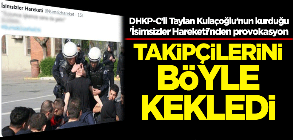 DHKP-C'li Taylan Kulaçoğlu'nun kurduğu 'İsimsizler Hareketi' takipçilerini böyle kekledi