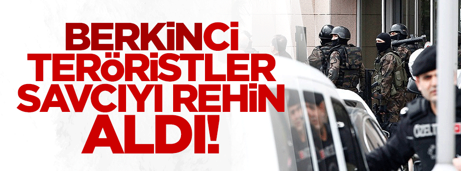 DHKP-C'li teröristler Çağlayan Adliyesi'nde savcıyı rehin aldı